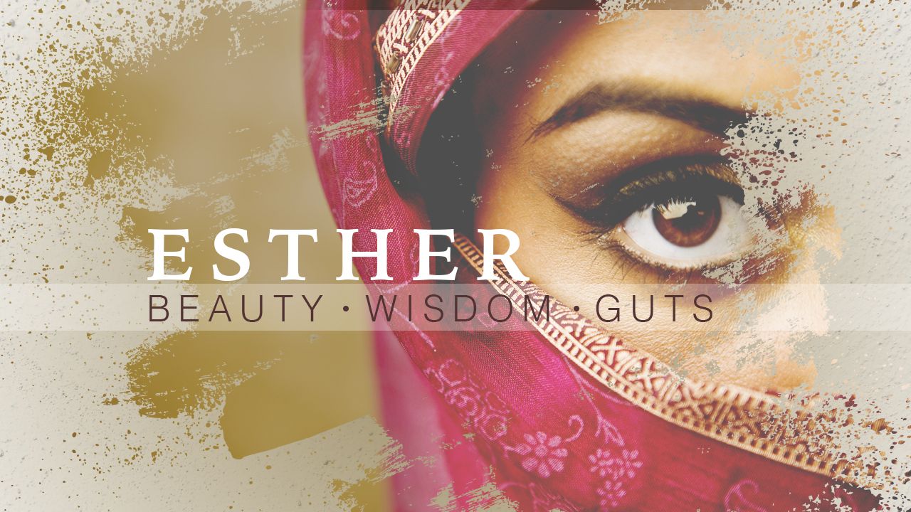 Esther: Beauty, Wisdom, Guts